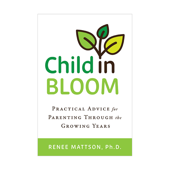 Child in Bloom: Practical Advice for Parenting Through the Growing Years