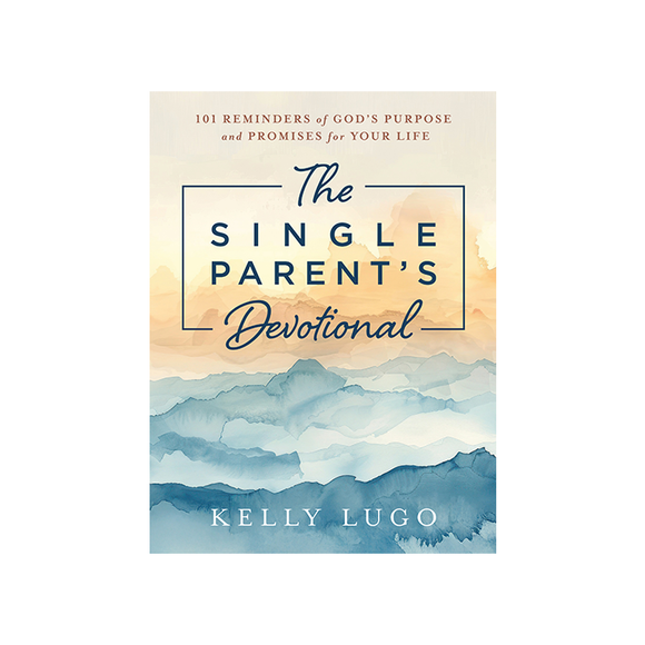 The Single Parent's Devotional: 101 Reminders of God's Purpose and Promises for Your Life